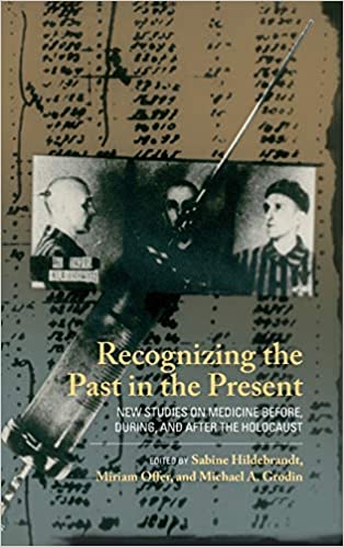 Recognizing the Past in the Present: New Studies on Medicine before, during, and after the Holocaust 2020