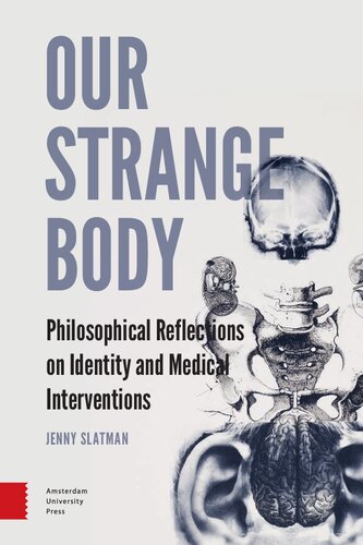 Our Strange Body: Philosophical Reflections on Identity and Medical Interventions 2014