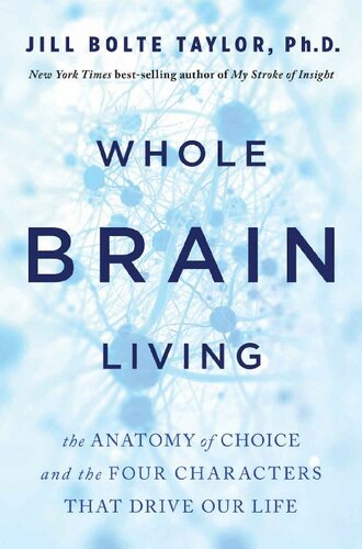 Whole Brain Living: The Anatomy of Choice and the Four Characters That Drive Our Life 2021