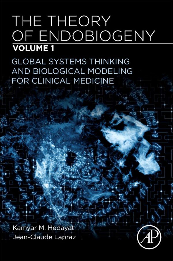 The Theory of Endobiogeny: Volume 1: Global Systems Thinking and Biological Modeling for Clinical Medicine 2019
