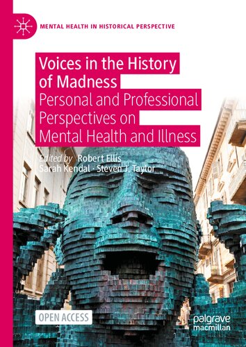 Voices in the History of Madness: Personal and Professional Perspectives on Mental Health and Illness 2021