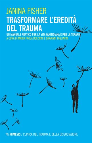 Trasformare l'eredità del trauma. Un manuale pratico per per la vita quotidiana e per la terapia 2021