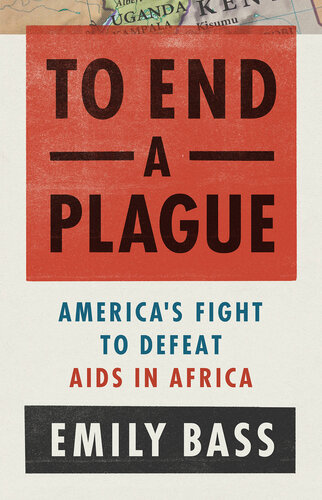 To End a Plague: America's Fight to Defeat AIDS in Africa 2021