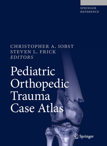 Pediatric Orthopedic Trauma Case Atlas 2020