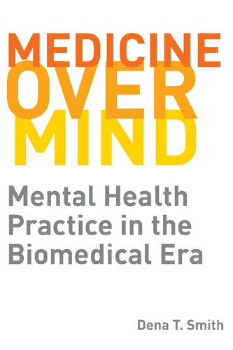 Medicine Over Mind: Mental Health Practice in the Biomedical Era 2019