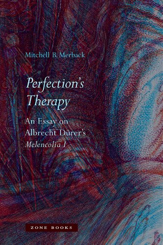 Perfection's Therapy: An Essay on Albrecht Dürer's Melencolia I 2017