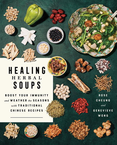 سوپ های گیاهی درمانی: ایمنی خود را تقویت کنید و فصل ها را با دستور العمل های سنتی چینی شکست دهید: کتاب آشپزی