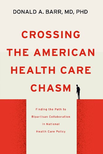 Crossing the American Health Care Chasm: Finding the Path to Bipartisan Collaboration in National Health Care Policy 2021