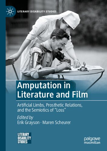 Amputation in Literature and Film: Artificial Limbs, Prosthetic Relations, and the Semiotics of "Loss" 2021
