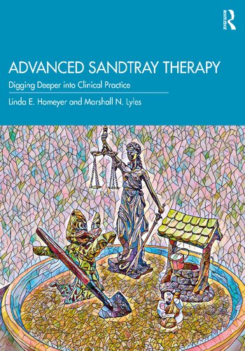Advanced Sandtray Therapy: Digging Deeper Into Clinical Practice 2021