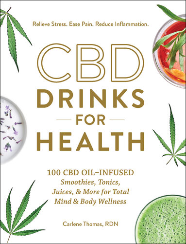 CBD Drinks for Health: 100 CBD Oil–Infused Smoothies, Tonics, Juices, & More for Total Mind & Body Wellness 2020