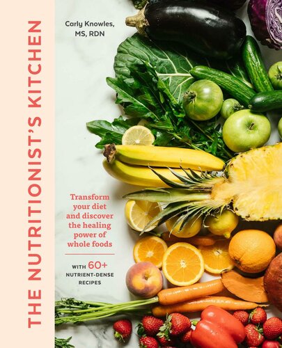 The Nutritionist's Kitchen: Transform Your Diet and Discover the Healing Power of Whole Foods 2020