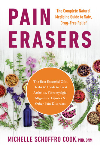 Pain Erasers: The Complete Natural Medicine Guide to Safe, Drug-Free Relief 2021