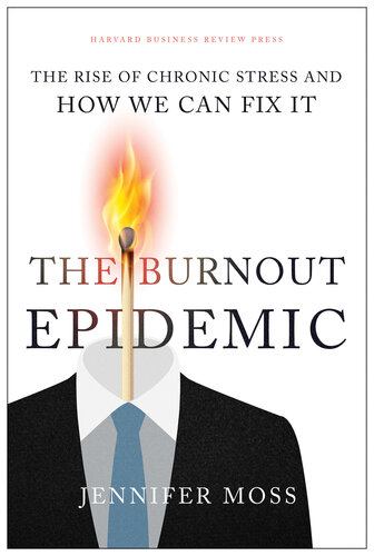 The Burnout Epidemic: The Rise of Chronic Stress and How We Can Fix It 2021