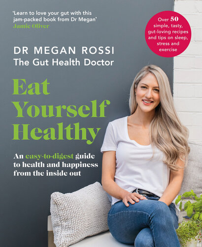 Eat Yourself Healthy: An easy-to-digest guide to health and happiness from the inside out. The Sunday Times Bestseller 2019