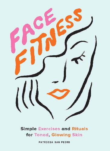 Face Fitness: Simple Exercises and Rituals for Toned, Glowing Skin 2021