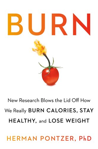 Burn: New Research Blows the Lid Off How We Really Burn Calories, Lose Weight, and Stay Healthy 2021
