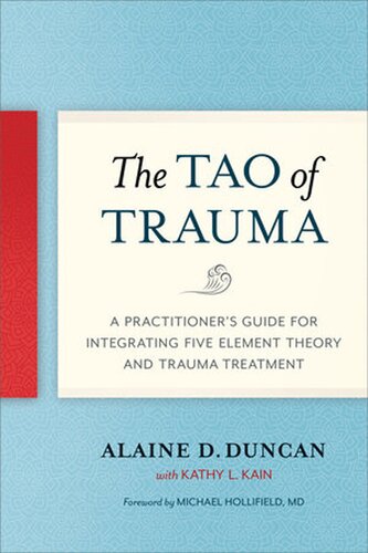 The Tao of Trauma: A Practitioner's Guide for Integrating Five Element Theory and Trauma Treatment 2019