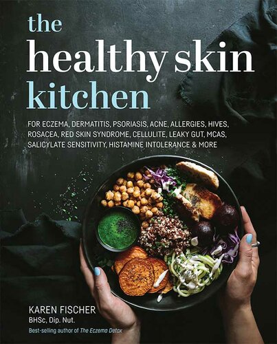 The Healthy Skin Kitchen: For Eczema, Dermatitis, Psoriasis, Acne, Allergies, Hives, Rosacea, Red Skin Syndrome, Cellulite, Leaky Gut, MCAS, Salicylate Sensitivity, Histamine Intolerance and More 2021