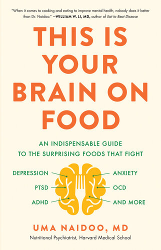 This Is Your Brain on Food: An Indispensable Guide to the Surprising Foods that Fight Depression, Anxiety, PTSD, OCD, ADHD, and More 2020
