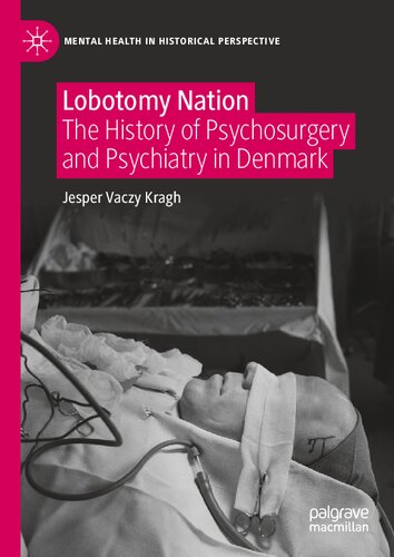 Lobotomy Nation: The History of Psychosurgery and Psychiatry in Denmark 2021