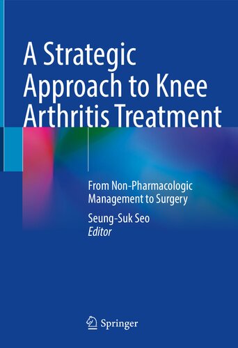 A Strategic Approach to Knee Arthritis Treatment: From Non-Pharmacologic Management to Surgery 2021