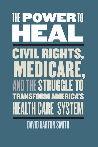 The Power to Heal: Civil Rights, Medicare, and the Struggle to Transform America's Health Care System 2016