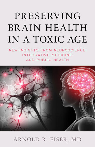 Preserving Brain Health in a Toxic Age: New Insights from Neuroscience, Integrative Medicine, and Public Health 2021