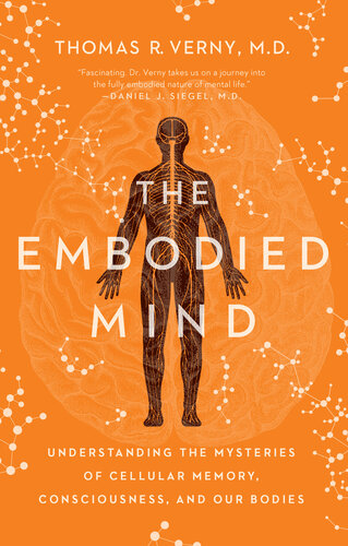 The Embodied Mind: Understanding the Mysteries of Cellular Memory, Consciousness, and Our Bodies 2021
