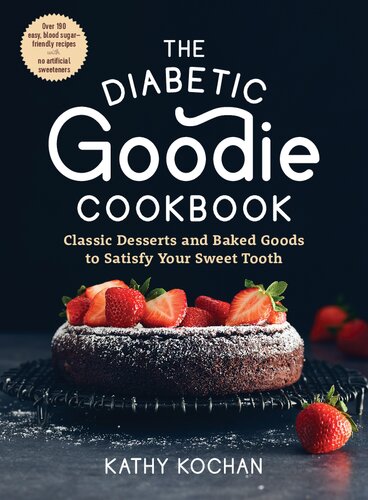 کتاب آشپزی دیابتی خوب: دسرها و غذاهای پخته کلاسیک برای سیر کردن دندان شیرین شما – بیش از 190 دستور غذای ساده و کم گلیسمی بدون شیرین کننده های مصنوعی