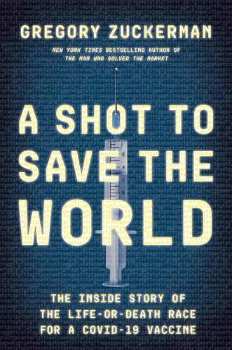 A Shot to Save the World: The Inside Story of the Life-or-Death Race for a COVID-19 Vaccine 2021