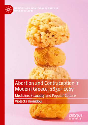 Abortion and Contraception in Modern Greece, 1830-1967: Medicine, Sexuality and Popular Culture 2020