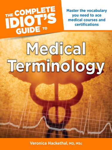 The Complete Idiot's Guide to Medical Terminology: Master the Vocabulary You Need to Ace Medical Courses and Certifications 2013