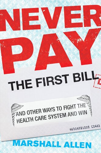 Never Pay the First Bill: And Other Ways to Fight the Health Care System and Win 2021