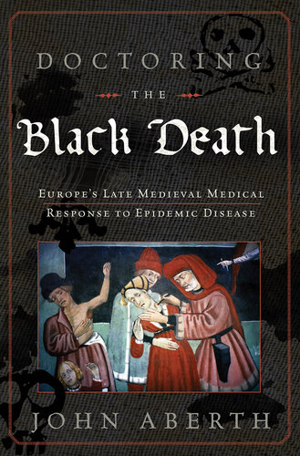 Doctoring the Black Death: Medieval Europe's Medical Response to Plague 2021