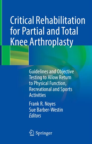 Critical Rehabilitation for Partial and Total Knee Arthroplasty: Guidelines and Objective Testing to Allow Return to Physical Function, Recreational and Sports Activities 2021