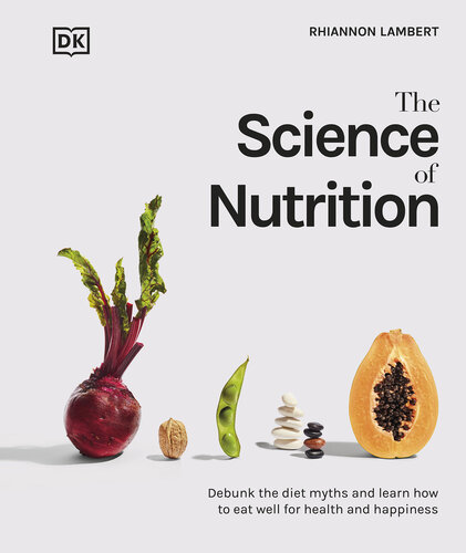 The Science of Nutrition: Debunk the Diet Myths and Learn How to Eat Well for Health and Happiness 2021
