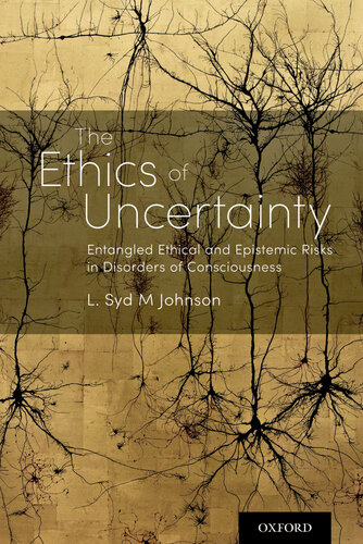 The Ethics of Uncertainty: Entangled Ethical and Epistemic Risks in Disorders of Consciousness 2022