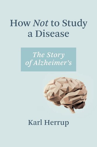 How Not to Study a Disease: The Story of Alzheimer's 2021