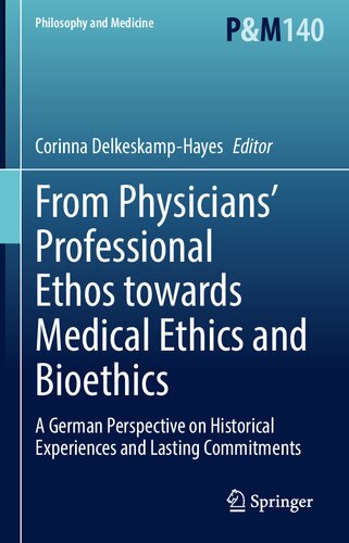 From Physicians’ Professional Ethos towards Medical Ethics and Bioethics: A German Perspective on Historical Experiences and Lasting Commitments 2022