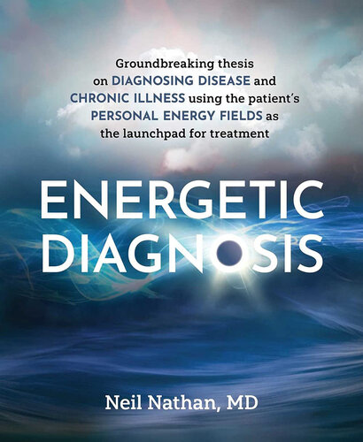 Energetic Diagnosis: Groundbreaking Thesis on Diagnosing Disease and Chronic Illness 2022