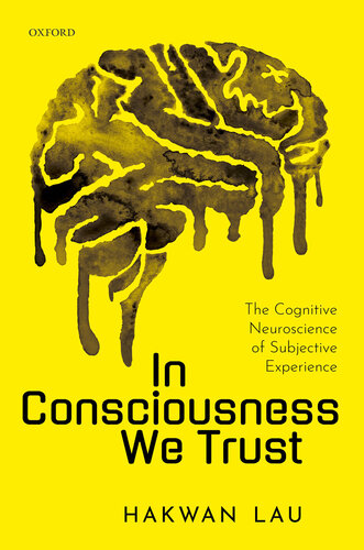In Consciousness We Trust: The Cognitive Neuroscience of Subjective Experience 2022