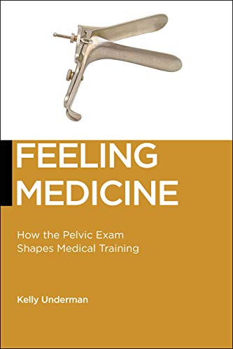 Feeling Medicine: How the Pelvic Exam Shapes Medical Training 2020