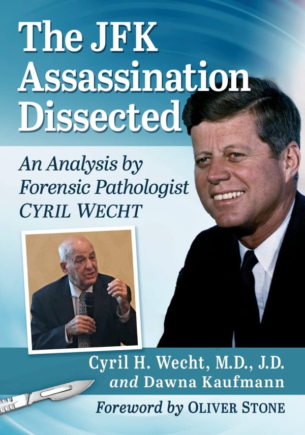 The JFK Assassination Dissected: An Analysis by Forensic Pathologist Cyril Wecht 2021
