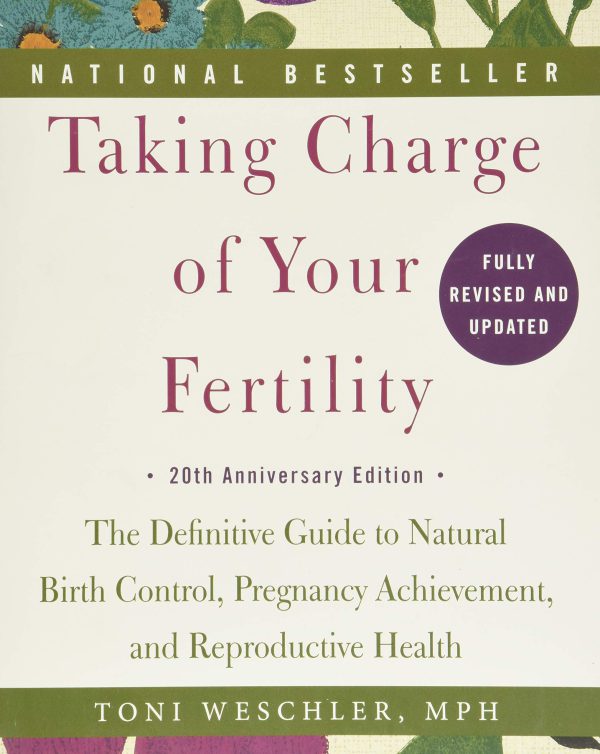 Taking Charge of Your Fertility, 20th Anniversary Edition: The Definitive Guide to Natural Birth Control, Pregnancy Achievement, and Reproductive Health 2015