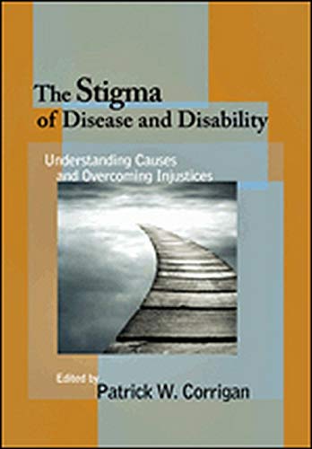 The Stigma of Disease and Disability: Understanding Causes and Overcoming Injustices 2014
