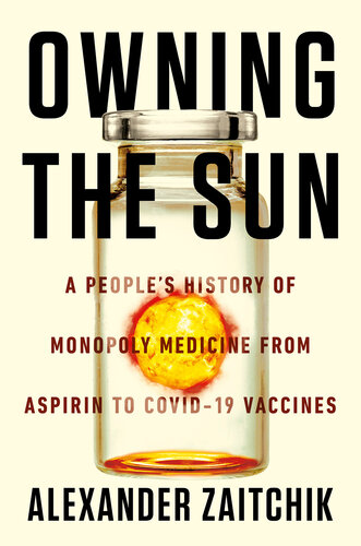 Owning the Sun: A People's History of Monopoly Medicine from Aspirin to COVID-19 Vaccines 2022