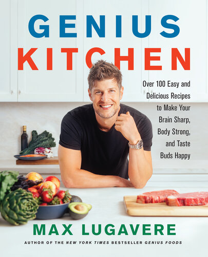 Genius Kitchen: Over 100 Easy and Delicious Recipes to Make Your Brain Sharp, Body Strong, and Taste Buds Happy 2022