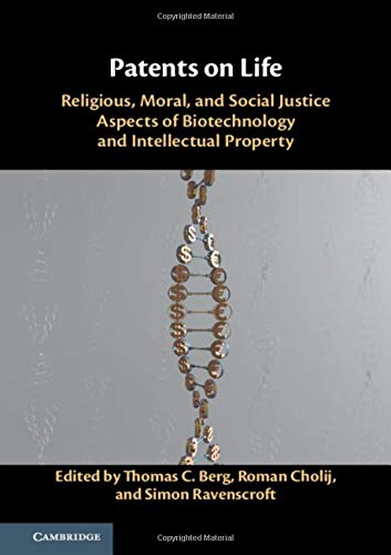 Patents on Life: Religious, Moral, and Social Justice Aspects of Biotechnology and Intellectual Property 2019
