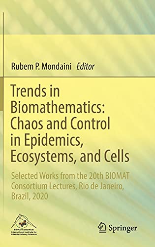 Trends in Biomathematics: Chaos and Control in Epidemics, Ecosystems, and Cells: Selected Works from the 20th BIOMAT Consortium Lectures, Rio de Janeiro, Brazil, 2020 2021